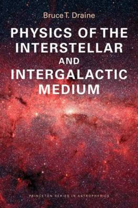 Physics of the Interstellar and Intergalactic Medium by Bruce T. Draine - 9780691122144