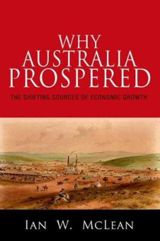 Why Australia Prospered by Ian W. McLean - 9780691154671