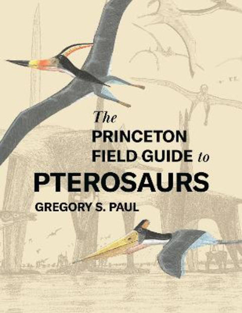 The Princeton Field Guide to Pterosaurs by Gregory S. Paul - 9780691180175