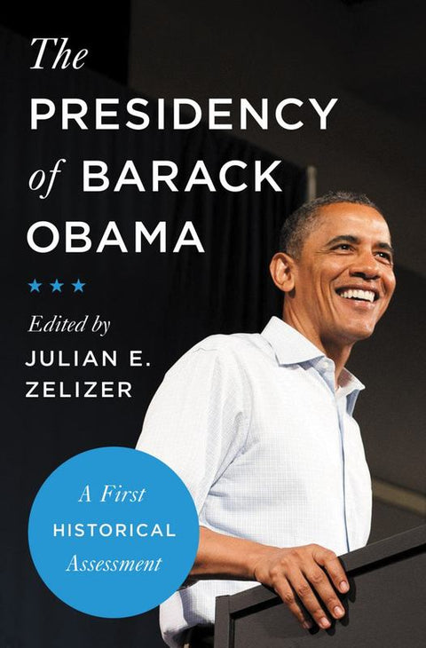 The Presidency of Barack Obama by Julian E. Zelizer - 9780691182100