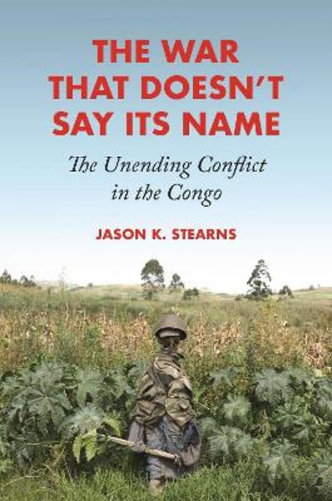 The War That Doesn't Say Its Name by Jason K. Stearns - 9780691194080