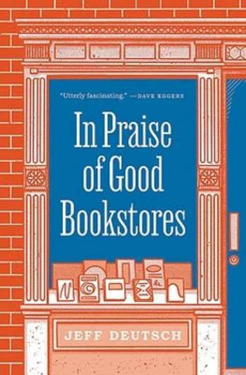 In Praise of Good Bookstores by Jeff Deutsch - 9780691207766