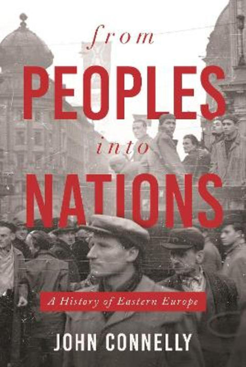 From Peoples into Nations by John Connelly - 9780691208954