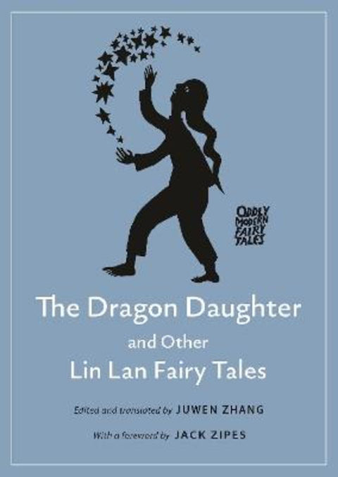 The Dragon Daughter and Other Lin Lan Fairy Tales by Professor of Chinese Studies Juwen Zhang - 9780691214412