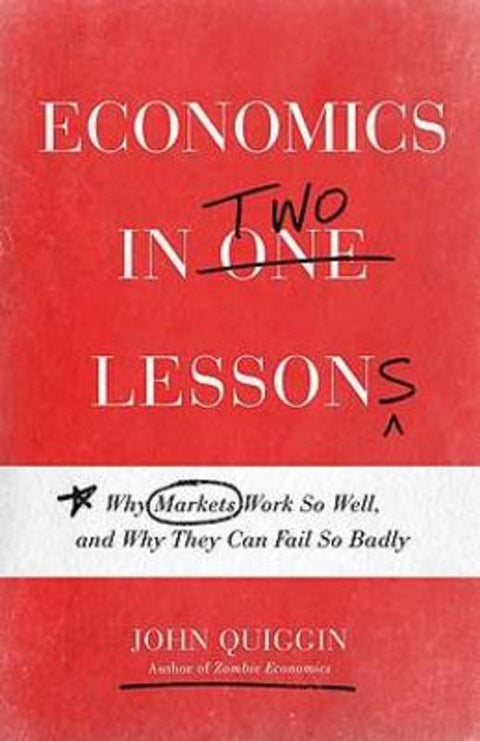 Economics in Two Lessons by John Quiggin - 9780691217420