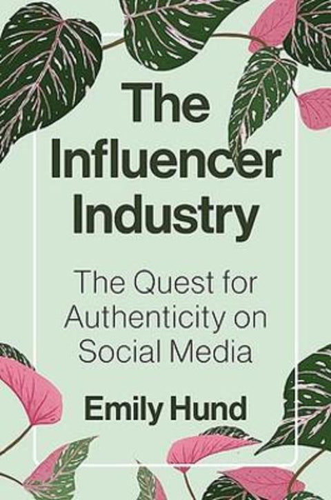 The Influencer Industry by Emily Hund - 9780691255156