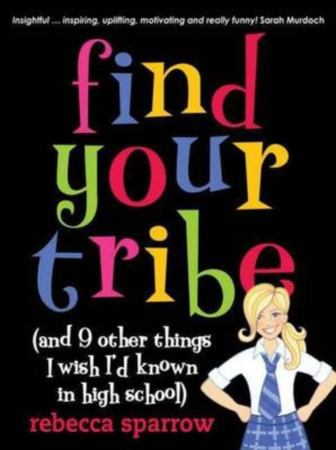 Find Your Tribe (and 9 Other Things I Wish I'd Known in High School) by Rebecca Sparrow - 9780702237720