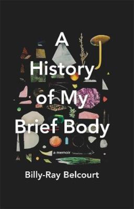 A History of My Brief Body by Billy-Ray Belcourt - 9780702263354