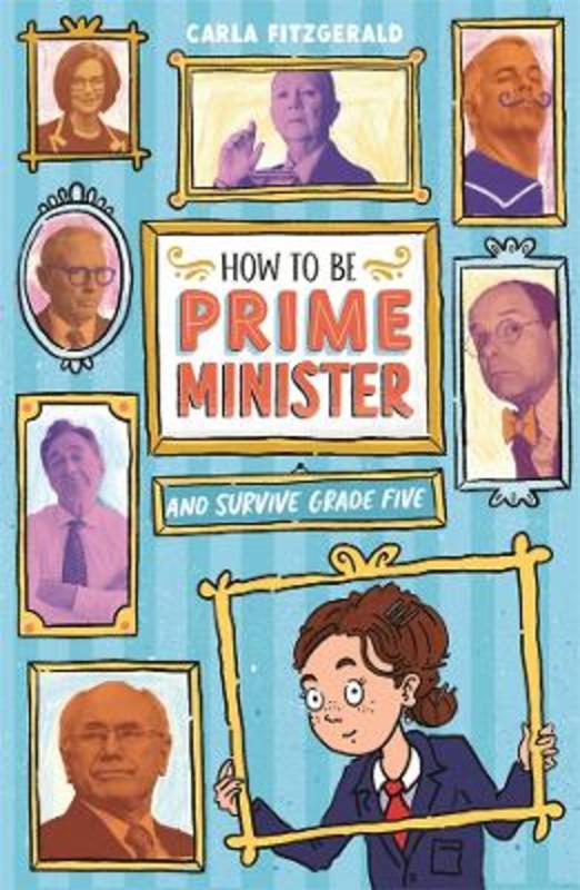 How to be Prime Minister and Survive Grade Five by Carla Fitzgerald - 9780702265587