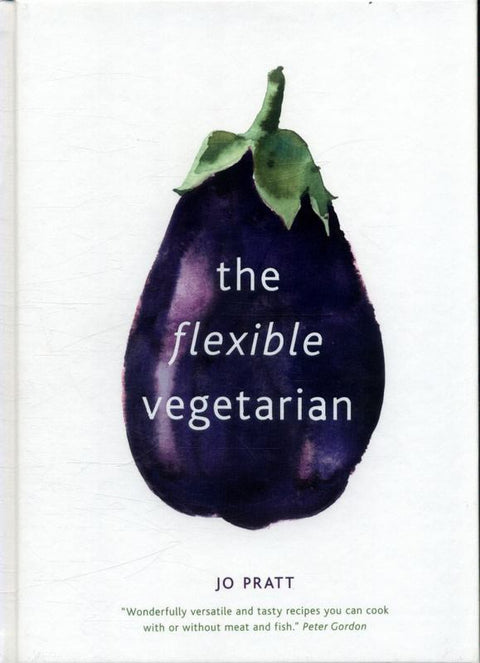 The Flexible Vegetarian: Flexitarian recipes to cook with or without meat and fish : Volume 1 by Jo Pratt - 9780711239043