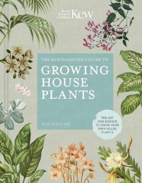 The Kew Gardener's Guide to Growing House Plants : Volume 3 by Kay Maguire - 9780711240001