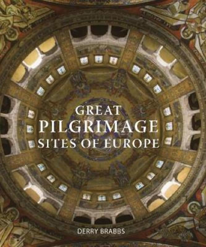 Great Pilgrimage Sites of Europe by Derry Brabbs - 9780711245082