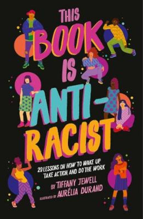 This Book Is Anti-Racist : Volume 1 by Tiffany Jewell - 9780711245204