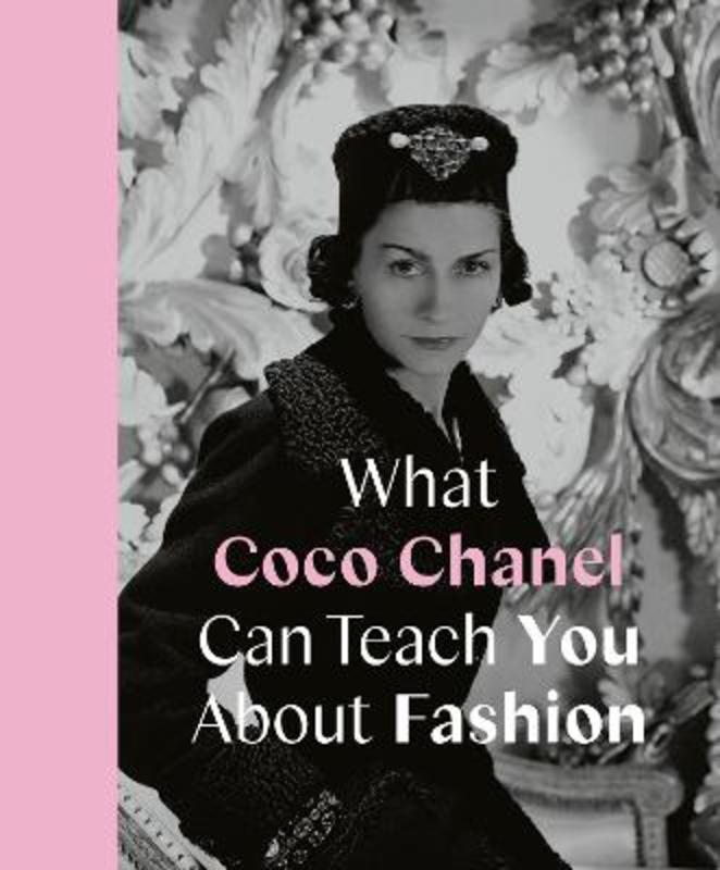 What Coco Chanel Can Teach You About Fashion by Caroline Young - 9780711259096