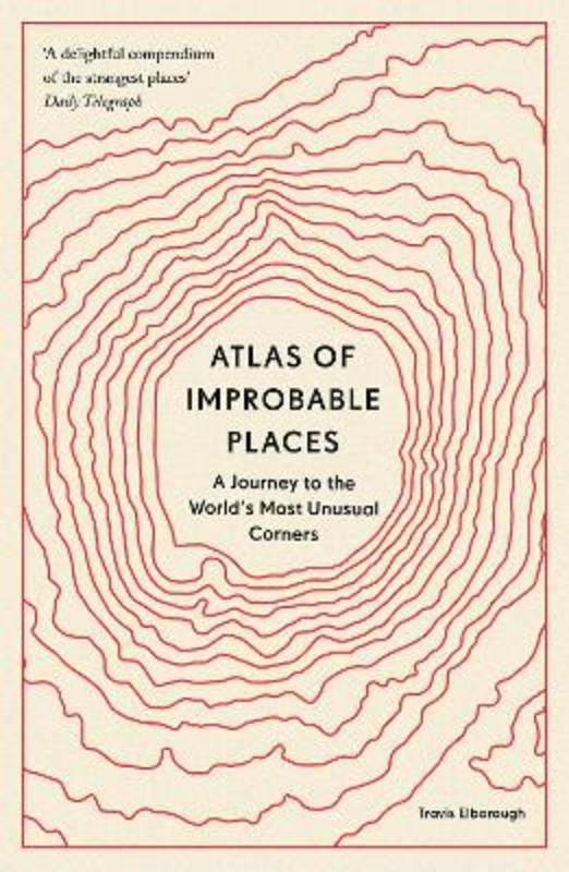 Atlas of Improbable Places by Travis Elborough - 9780711264014