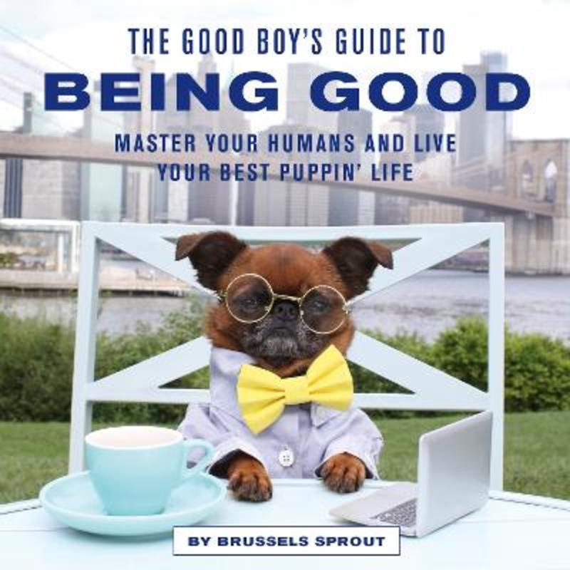 The Good Boy's Guide to Being Good by Brussels Sprout - 9780711265943