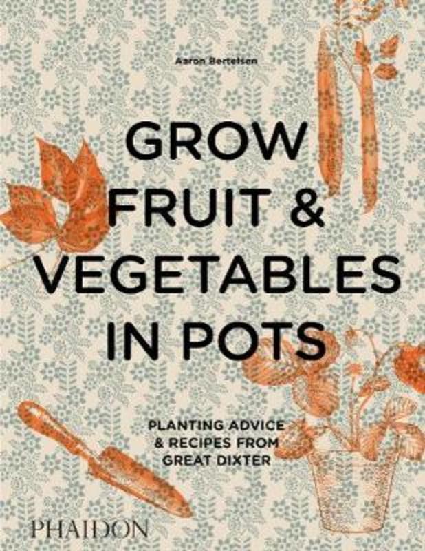 Grow Fruit & Vegetables in Pots by Aaron Bertelsen - 9780714878614