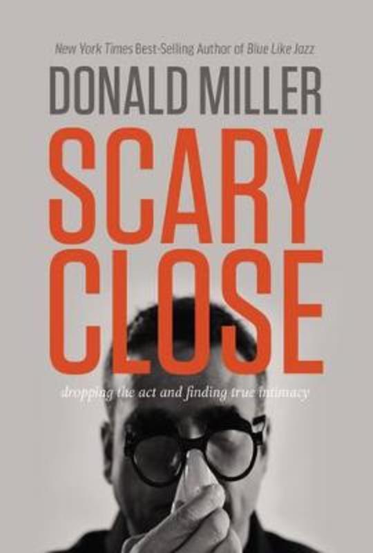 Scary Close by Donald Miller - 9780718035679