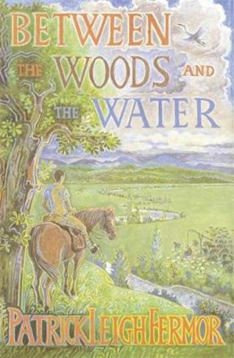 Between the Woods and the Water by Patrick Leigh Fermor - 9780719566967
