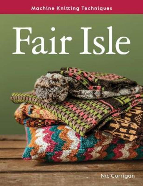 Machine Knitting Techniques: Fair Isle by Nic Corrigan - 9780719841576
