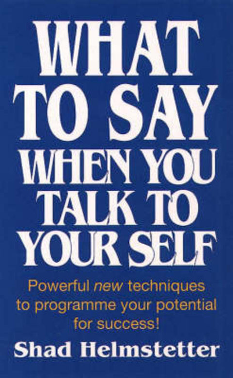 What to Say When You Talk to Yourself by Shad Helmstetter - 9780722525111