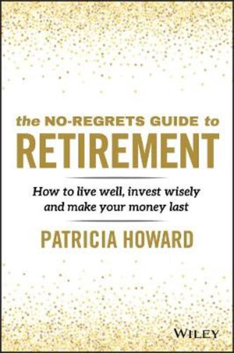 The No-Regrets Guide to Retirement by Patricia Howard - 9780730390909