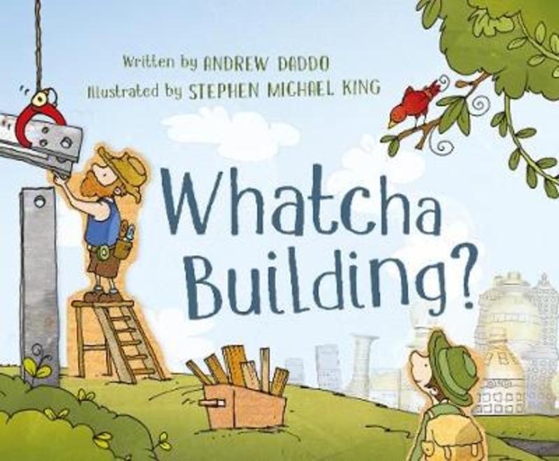 Whatcha Building? by Andrew Daddo - 9780733334160