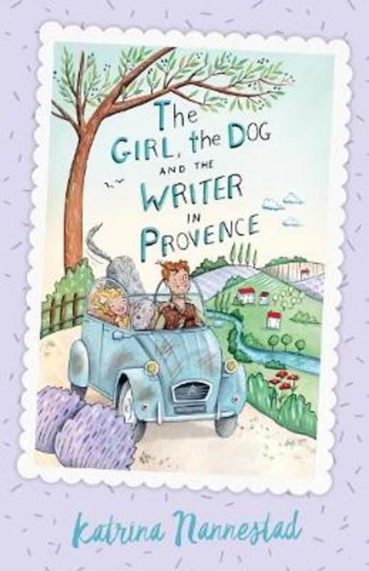 The Girl, the Dog and the Writer in Provence (The Girl, the Dog and the Writer, Book 2) by Katrina Nannestad - 9780733338182