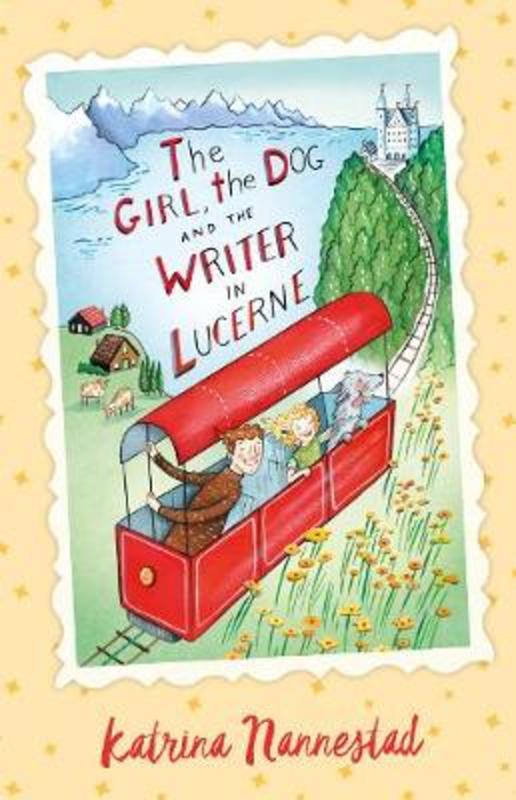 The Girl, the Dog and the Writer in Lucerne (The Girl, the Dog and the Writer, #3) by Katrina Nannestad - 9780733338199