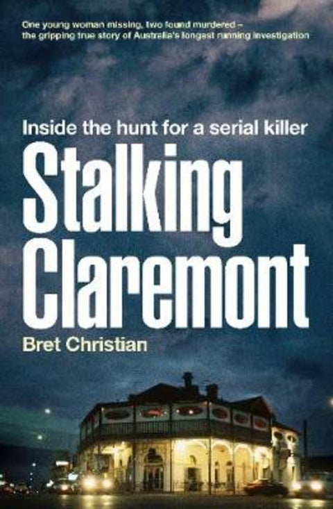 Stalking Claremont: Inside the hunt for a serial killer by Bret Christian - 9780733338731