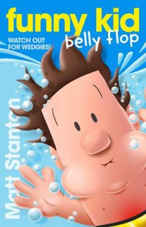 Funny Kid Belly Flop (Funny Kid, #8): The hilarious, laugh-out-loud children's series for 2024 from million-copy mega-bestselling author Matt Stant by Matt Stanton - 9780733340604