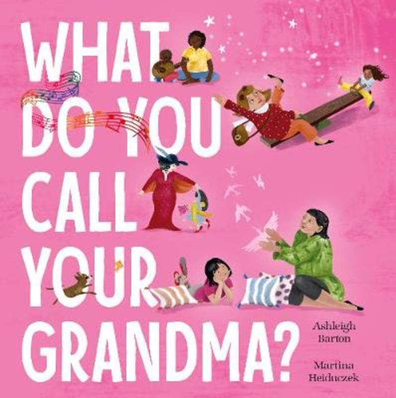 What Do You Call Your Grandma? by Ashleigh Barton - 9780733340840