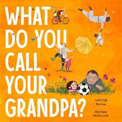What Do You Call Your Grandpa? by Ashleigh Barton - 9780733340864