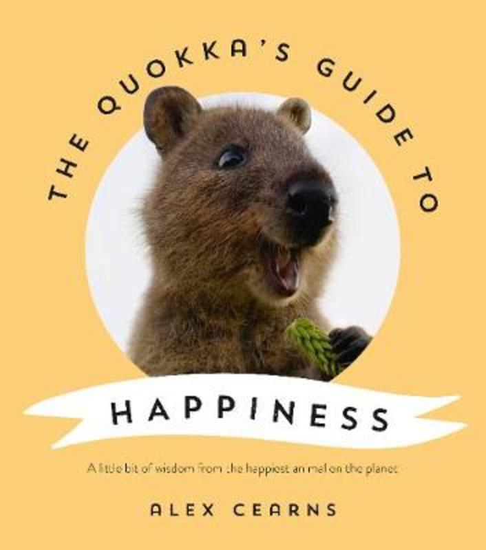 The Quokka's Guide to Happiness by Alex Cearns - 9780733341090