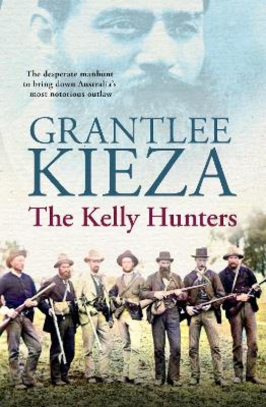 The Kelly Hunters by Grantlee Kieza - 9780733341496