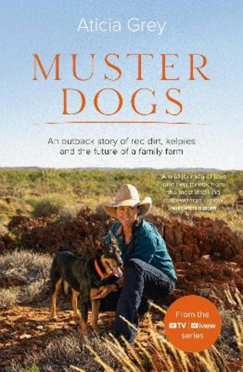 Muster Dogs: The bestselling companion book to the original popular ABC TV series for fans of Todd Alexander, Ameliah Scott and James Herriot by Aticia Grey - 9780733341588
