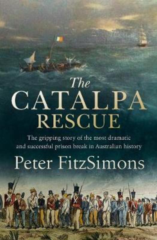 The Catalpa Rescue by Peter FitzSimons - 9780733641244