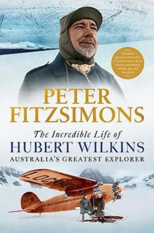 The Incredible Life of Hubert Wilkins by Peter FitzSimons - 9780733641367