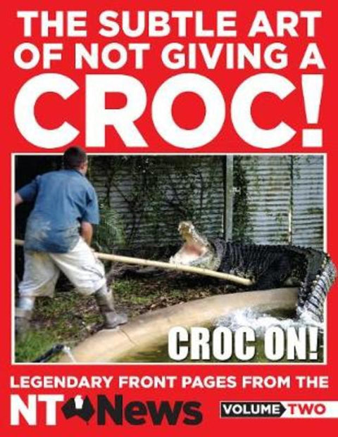 The Subtle Art of Not Giving a Croc! by NT News - 9780733641848