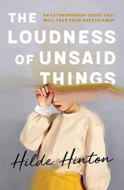 The Loudness of Unsaid Things by Hilde Hinton - 9780733642005