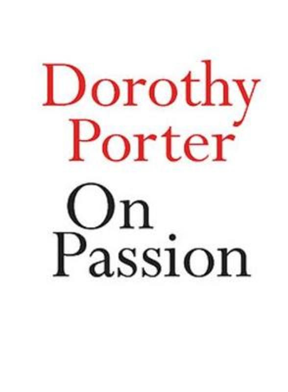 On Passion by Dorothy Porter - 9780733643972