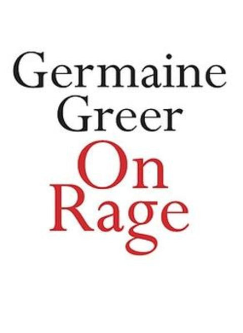 On Rage by Germaine Greer - 9780733644085