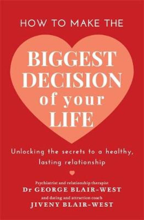 How to Make the Biggest Decision of Your Life by Dr George Blair-West - 9780733645013