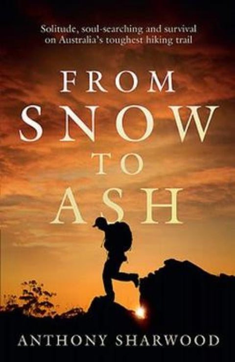 From Snow to Ash by Anthony Sharwood - 9780733645280
