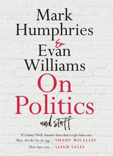 On Politics and Stuff by Mark Humphries - 9780733646560