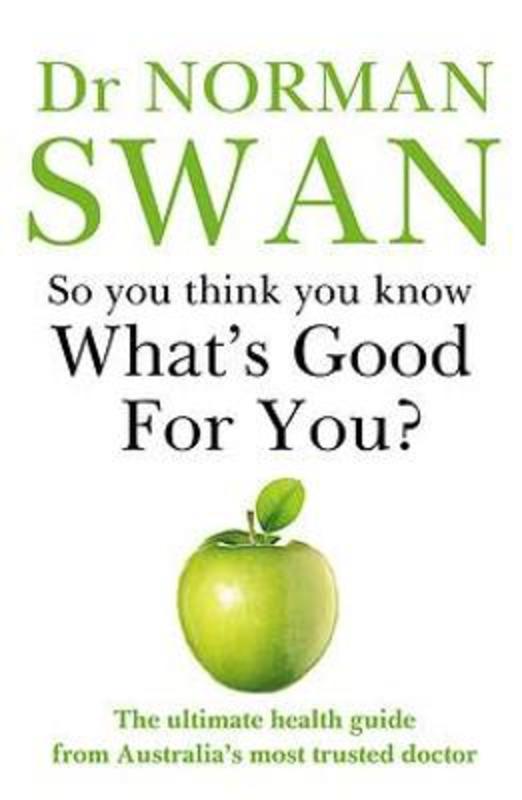 So You Think You Know What's Good for You? by Dr Norman Swan - 9780733646768
