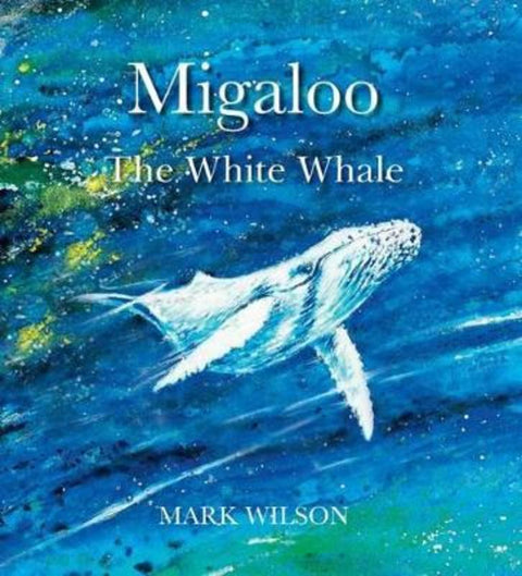 Migaloo, the White Whale by Mark Wilson - 9780734415769