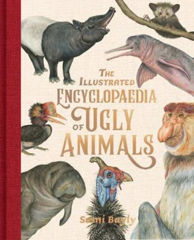 The Illustrated Encyclopaedia of Ugly Animals by Sami Bayly - 9780734419019