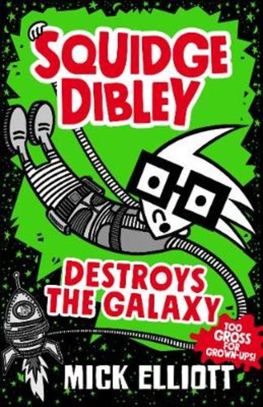 Squidge Dibley Destroys the Galaxy by Mick Elliott - 9780734419446