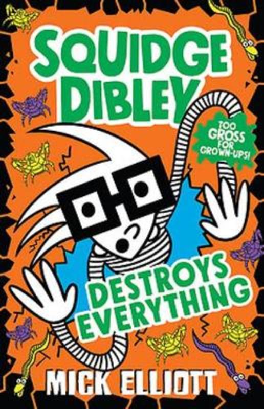 Squidge Dibley Destroys Everything by Mick Elliott - 9780734419460